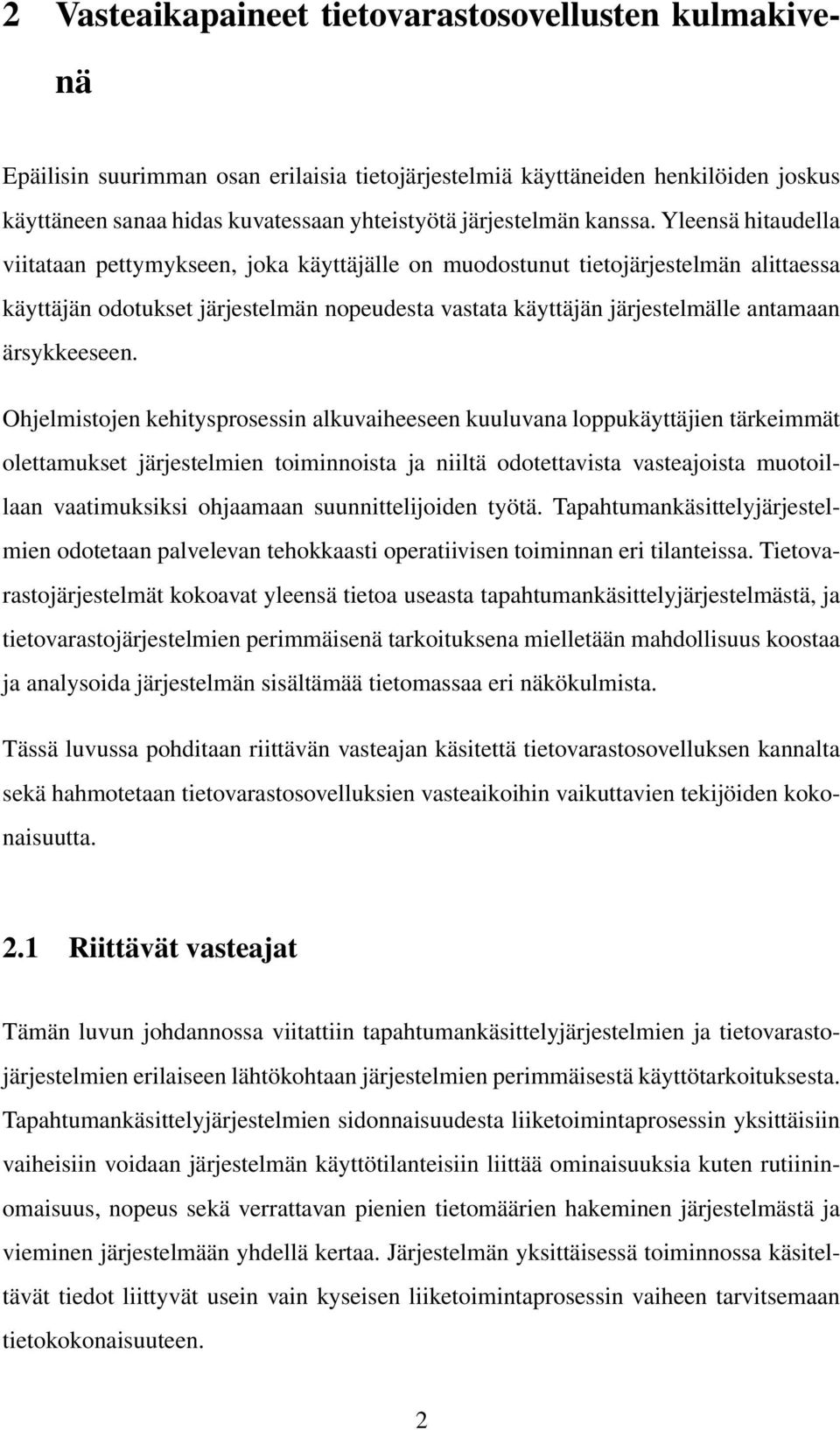 Yleensä hitaudella viitataan pettymykseen, joka käyttäjälle on muodostunut tietojärjestelmän alittaessa käyttäjän odotukset järjestelmän nopeudesta vastata käyttäjän järjestelmälle antamaan