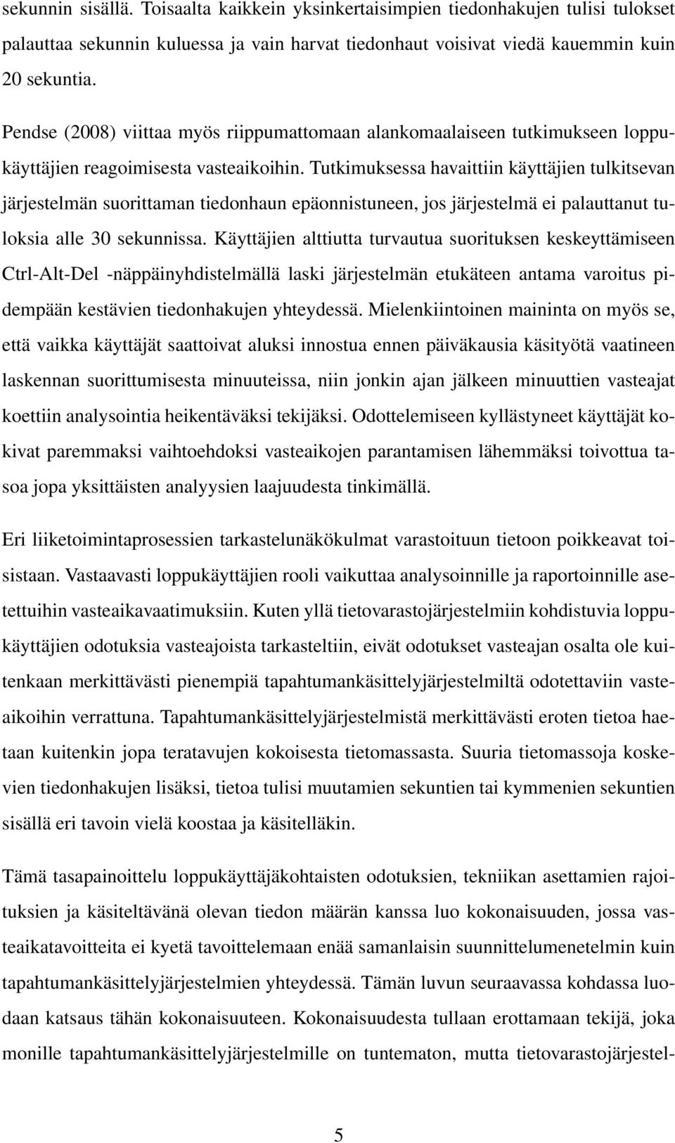 Tutkimuksessa havaittiin käyttäjien tulkitsevan järjestelmän suorittaman tiedonhaun epäonnistuneen, jos järjestelmä ei palauttanut tuloksia alle 30 sekunnissa.