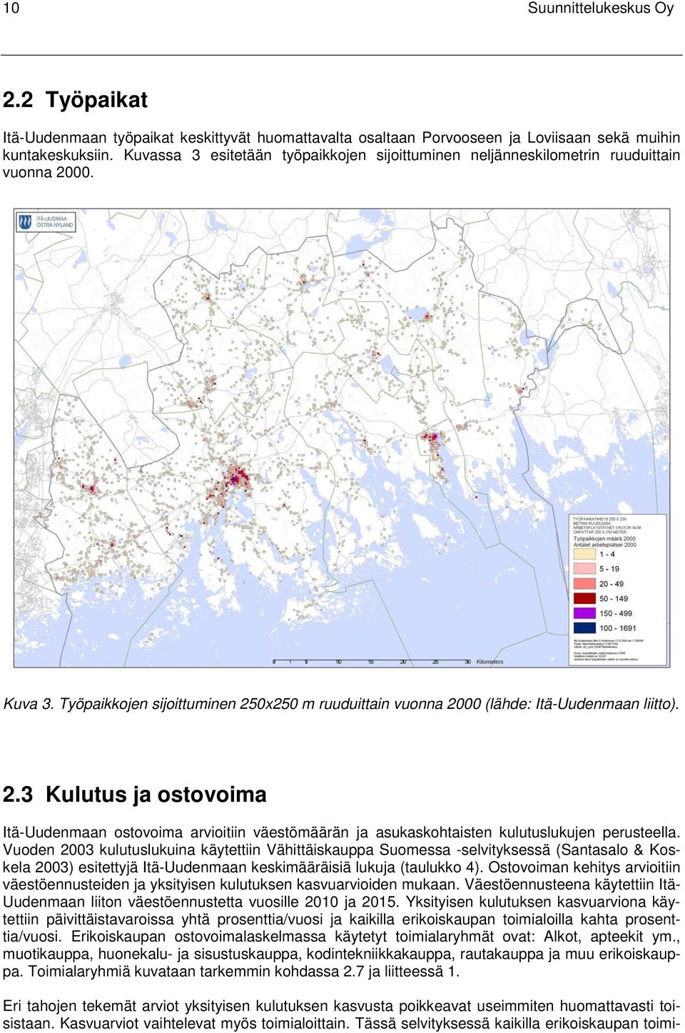 00. Kuva 3. Työpaikkojen sijoittuminen 250x250 m ruuduittain vuonna 2000 (lähde: Itä-Uudenmaan liitto). 2.3 Kulutus ja ostovoima Itä-Uudenmaan ostovoima arvioitiin väestömäärän ja asukaskohtaisten kulutuslukujen perusteella.