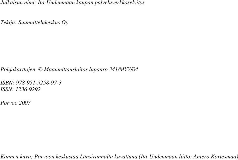 341/MYY/04 ISBN: 978-951-9258-97-3 ISSN: 1236-9292 Porvoo 2007 Kannen