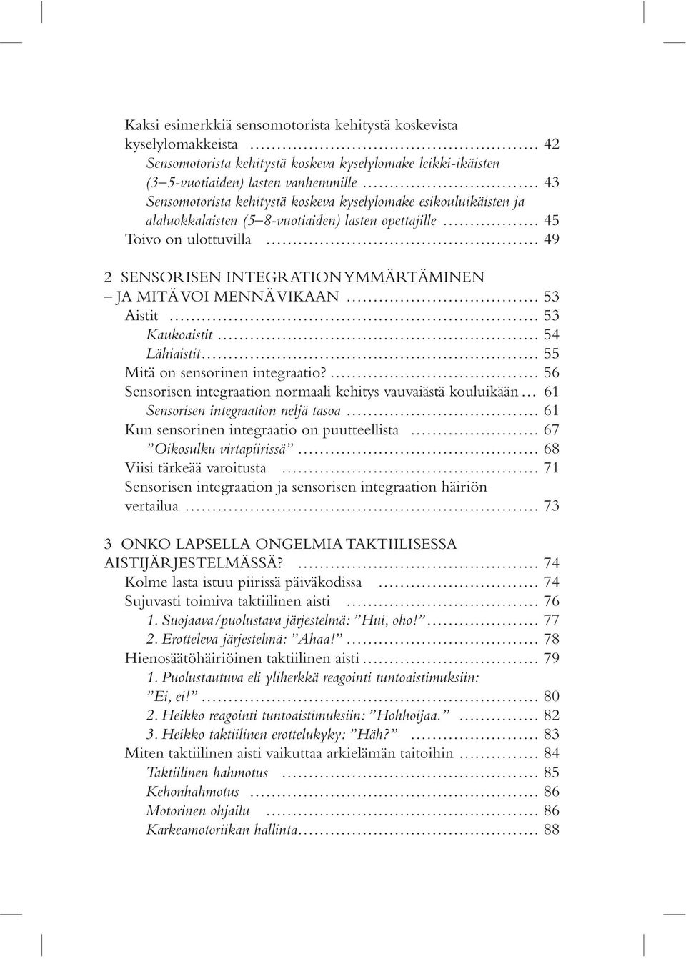 Kaukoaistit 54 Lähiaistit 55 Mitä on sensorinen integraatio?