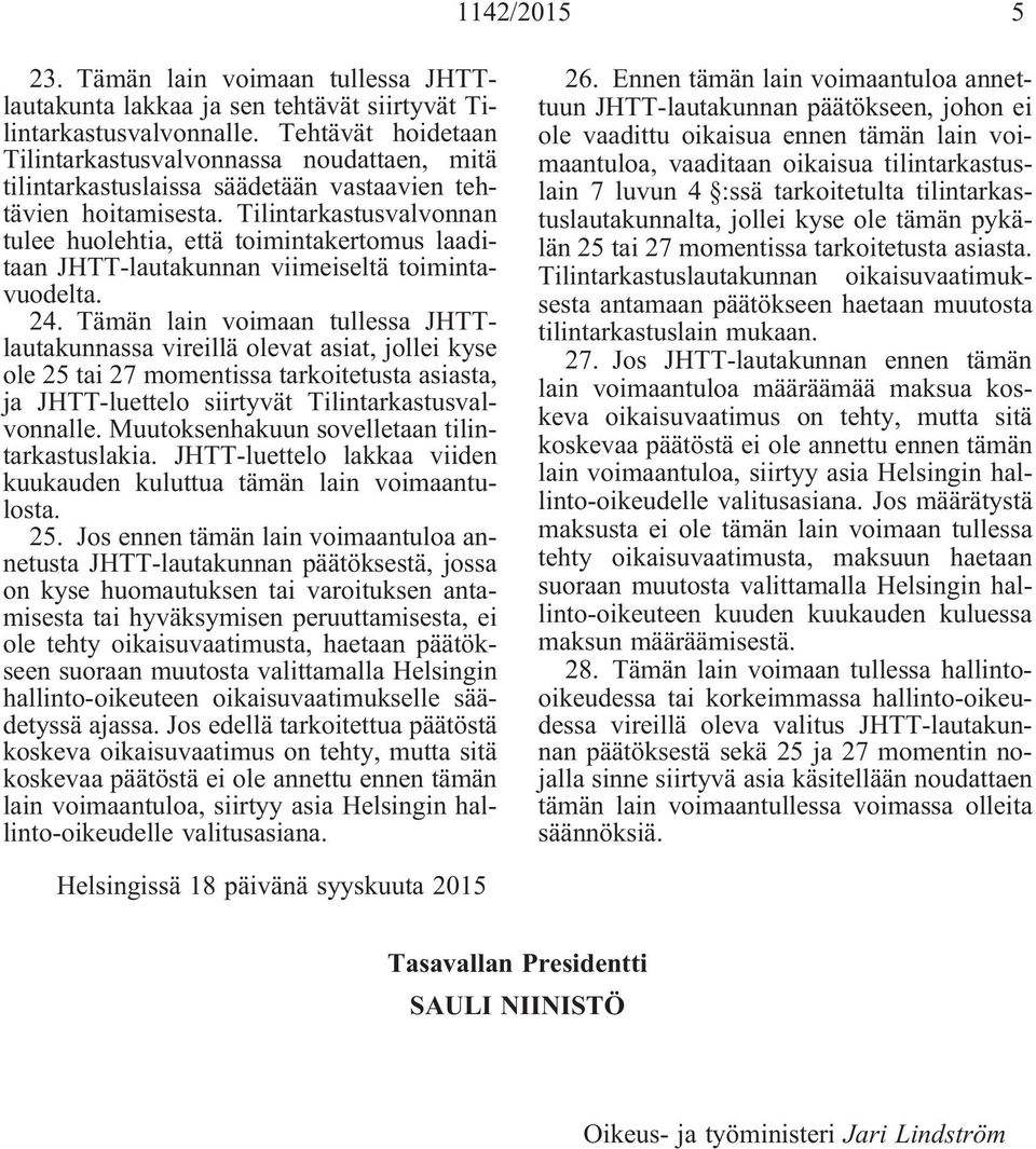 Tilintarkastusvalvonnan tulee huolehtia, että toimintakertomus laaditaan JHTT-lautakunnan viimeiseltä toimintavuodelta. 24.