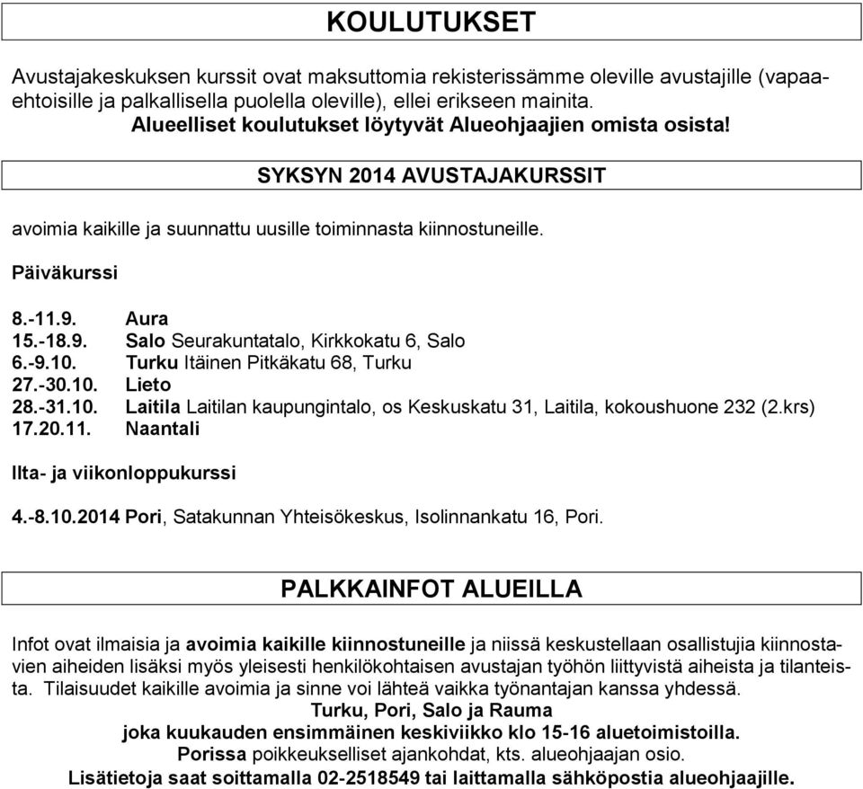 Aura 15.-18.9. Salo Seurakuntatalo, Kirkkokatu 6, Salo 6.-9.10. Turku Itäinen Pitkäkatu 68, Turku 27.-30.10. Lieto 28.-31.10. Laitila Laitilan kaupungintalo, os Keskuskatu 31, Laitila, kokoushuone 232 (2.