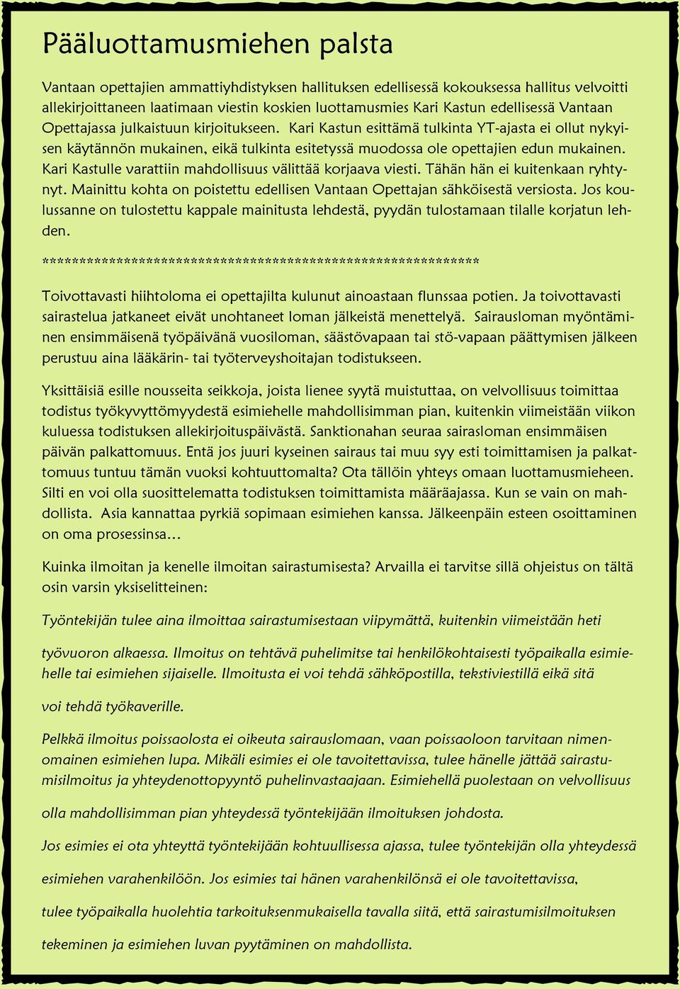 Kari Kastulle varattiin mahdollisuus välittää korjaava viesti. Tähän hän ei kuitenkaan ryhtynyt. Mainittu kohta on poistettu edellisen Vantaan Opettajan sähköisestä versiosta.