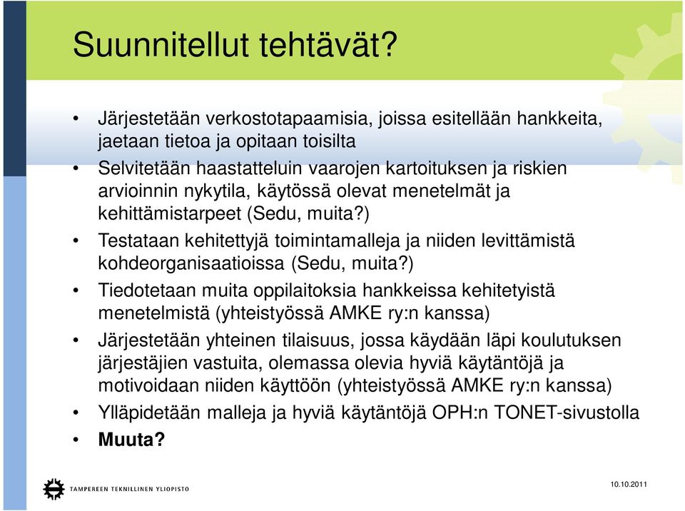 käytössä olevat menetelmät ja kehittämistarpeet (Sedu, muita?) Testataan kehitettyjä toimintamalleja ja niiden levittämistä kohdeorganisaatioissa (Sedu, muita?