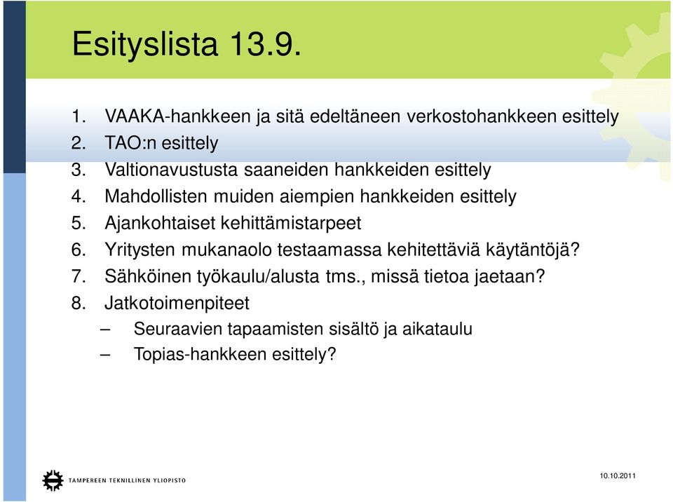 Ajankohtaiset kehittämistarpeet 6. Yritysten mukanaolo testaamassa kehitettäviä käytäntöjä? 7.