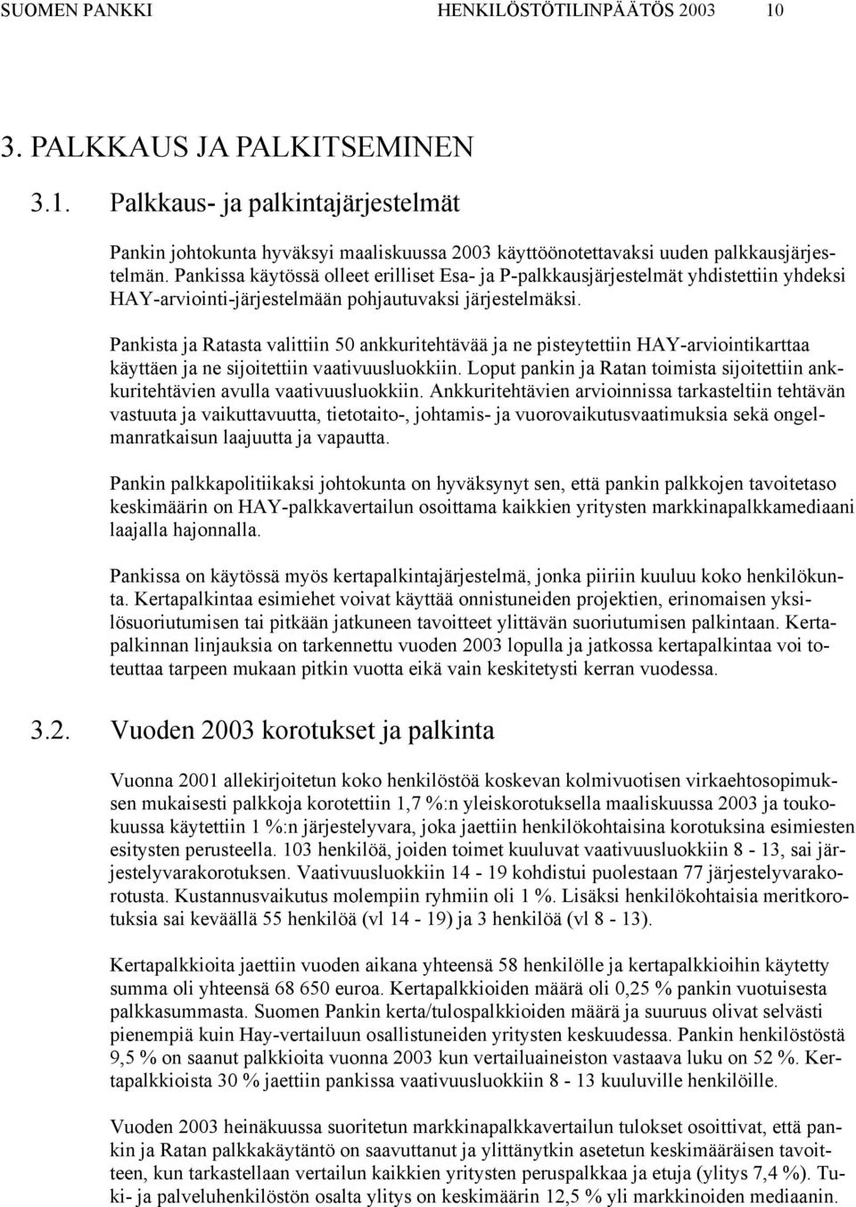 Pankista ja Ratasta valittiin 5 ankkuritehtävää ja ne pisteytettiin HAY-arviointikarttaa käyttäen ja ne sijoitettiin vaativuusluokkiin.