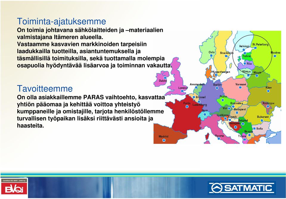 tuottamalla molempia osapuolia hyödyntävää lisäarvoa ja toiminnan vakautta.