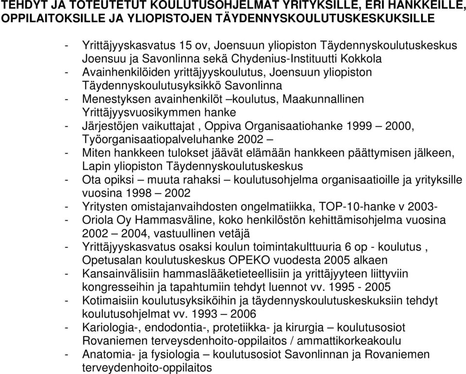 Maakunnallinen Yrittäjyysvuosikymmen hanke - Järjestöjen vaikuttajat, Oppiva Organisaatiohanke 1999 2000, Työorganisaatiopalveluhanke 2002 - Miten hankkeen tulokset jäävät elämään hankkeen