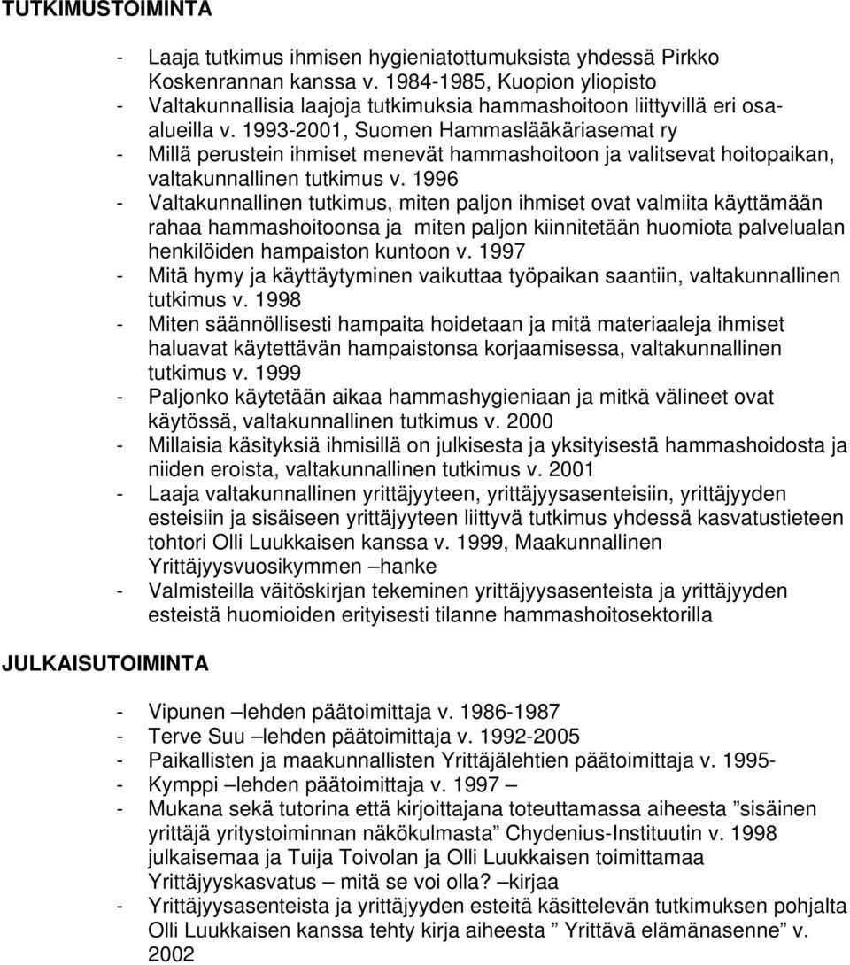 1993-2001, Suomen Hammaslääkäriasemat ry - Millä perustein ihmiset menevät hammashoitoon ja valitsevat hoitopaikan, valtakunnallinen tutkimus v.