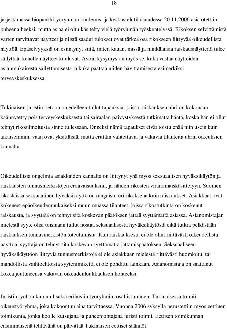 Epäselvyyksiä on esiintynyt siitä, miten kauan, missä ja minkälaisia raiskausnäytteitä tulee säilyttää, kenelle näytteet kuuluvat.