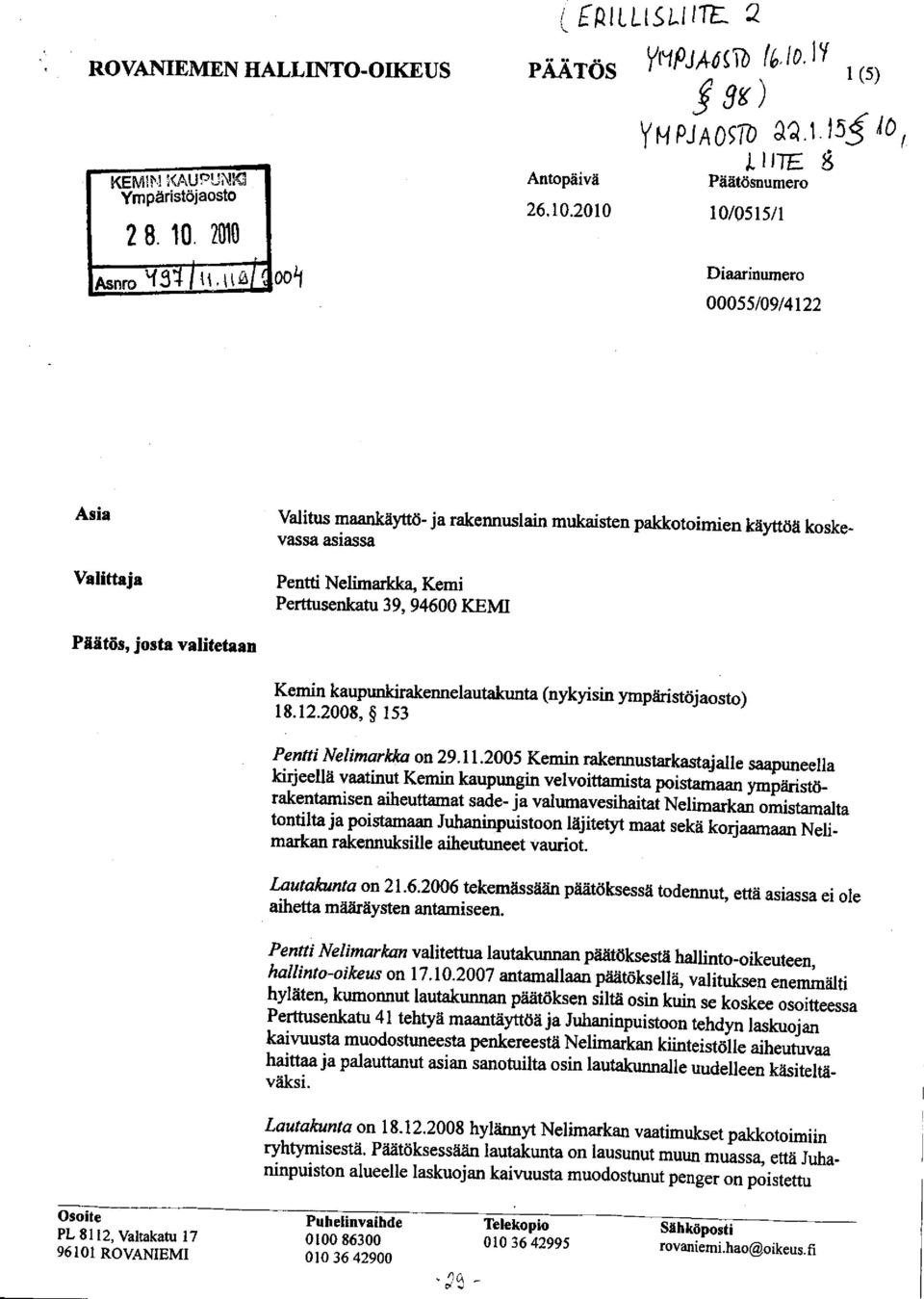 Valitus maankäyttö- ja rakennuslain vassa asiassa Pentti Neli markka, Kemi Perttusenkatu 39, 94600 KEMI Kemin kaupunkirakennelautakunta 18.12.