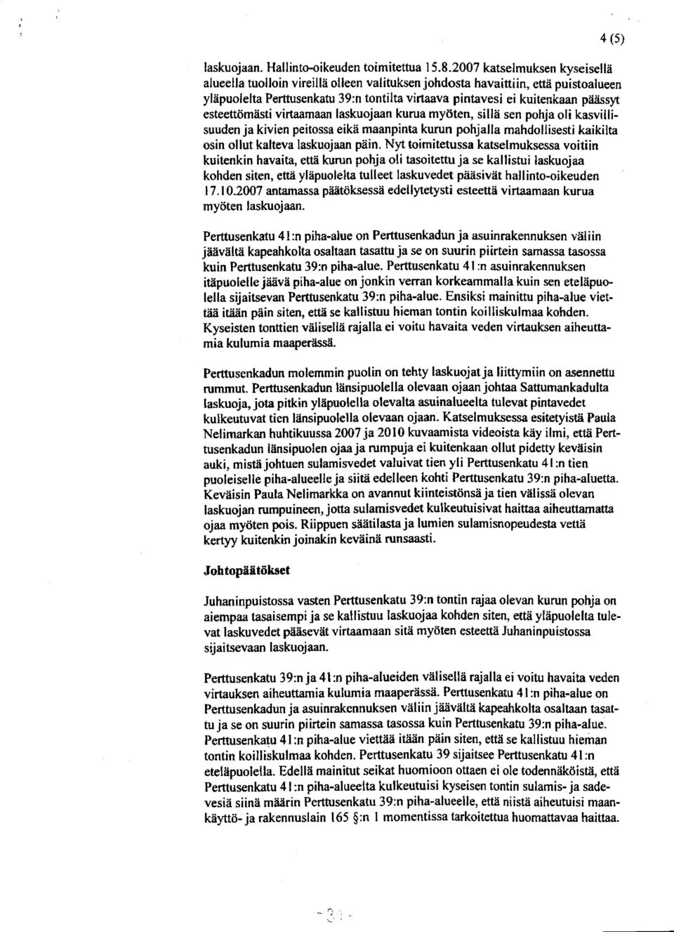 esteettömästi virtaamaan laskuojaan kurua myöten, sillä sen pohja oli kasvillisuuden ja kivien peitossa eikä maanpinta kurun pohjalla mahdollisesti kaikilta osin ollut kalteva laskuojaan päin.