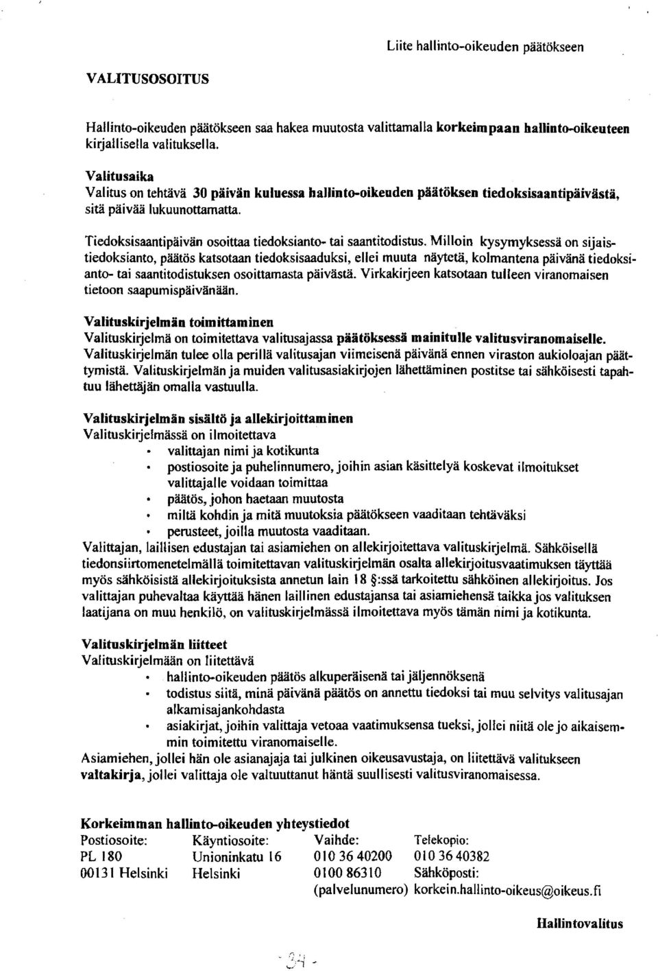 Milloin kysymyksessä on sijaistiedoksianto, päätös katsotaan tiedoksisaaduksi, ellei muuta näytetä, kolmantena päivänä tiedoksianto- tai saantitodistuksen osoittamasta päivästä.