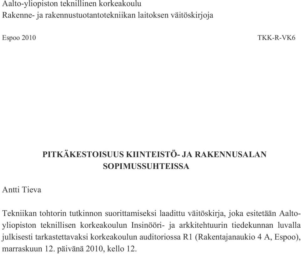 laadittu väitöskirja, joka esitetään Aaltoyliopiston teknillisen korkeakoulun Insinööri- ja arkkitehtuurin tiedekunnan