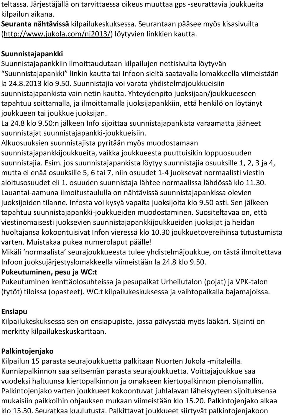 Suunnistajapankki Suunnistajapankkiin ilmoittaudutaan kilpailujen nettisivulta löytyvän Suunnistajapankki linkin kautta tai Infoon sieltä saatavalla lomakkeella viimeistään la 24.8.2013 klo 9.50.