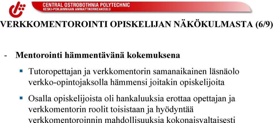 joitakin opiskelijoita Osalla opiskelijoista oli hankaluuksia erottaa opettajan ja