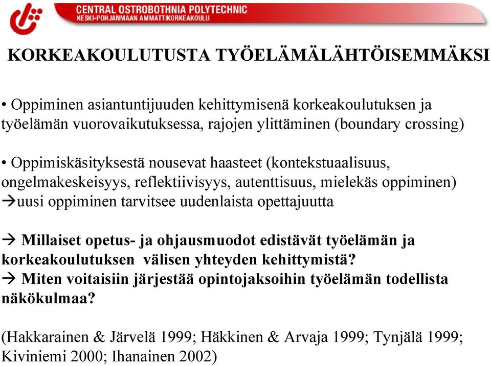oppiminen tarvitsee uudenlaista opettajuutta Millaiset opetus- ja ohjausmuodot edistävät työelämän ja korkeakoulutuksen välisen yhteyden kehittymistä?
