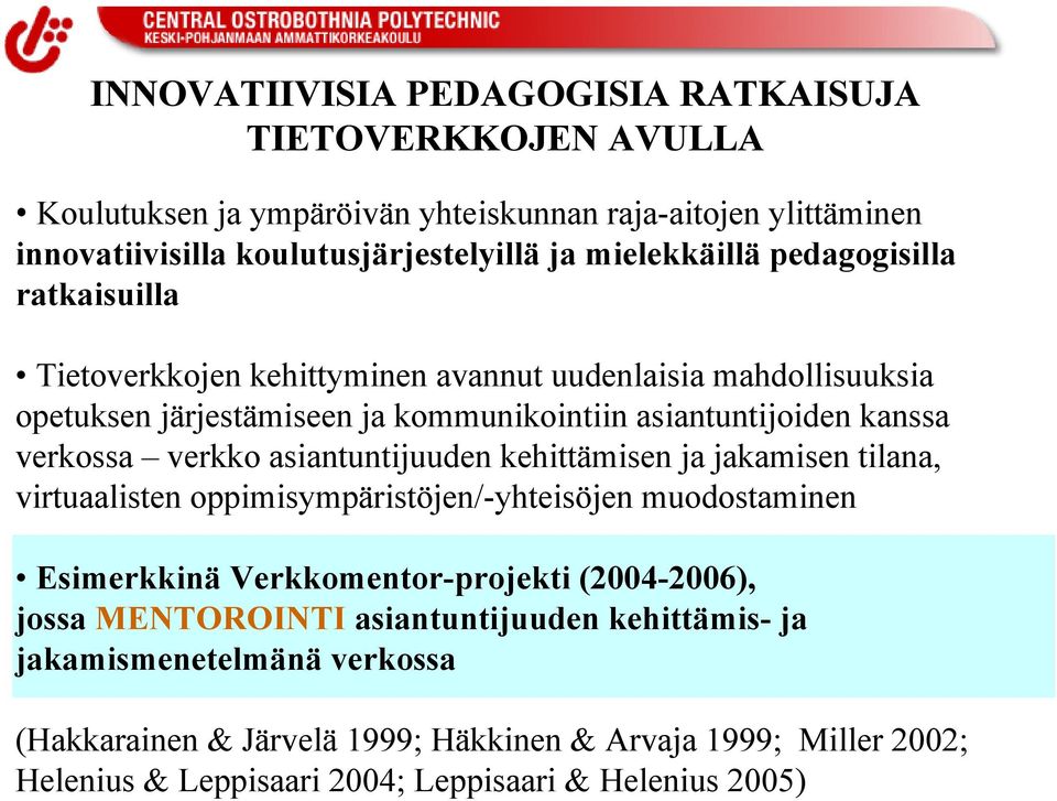 verkossa verkko asiantuntijuuden kehittämisen ja jakamisen tilana, virtuaalisten oppimisympäristöjen/-yhteisöjen muodostaminen Esimerkkinä Verkkomentor-projekti (2004-2006),