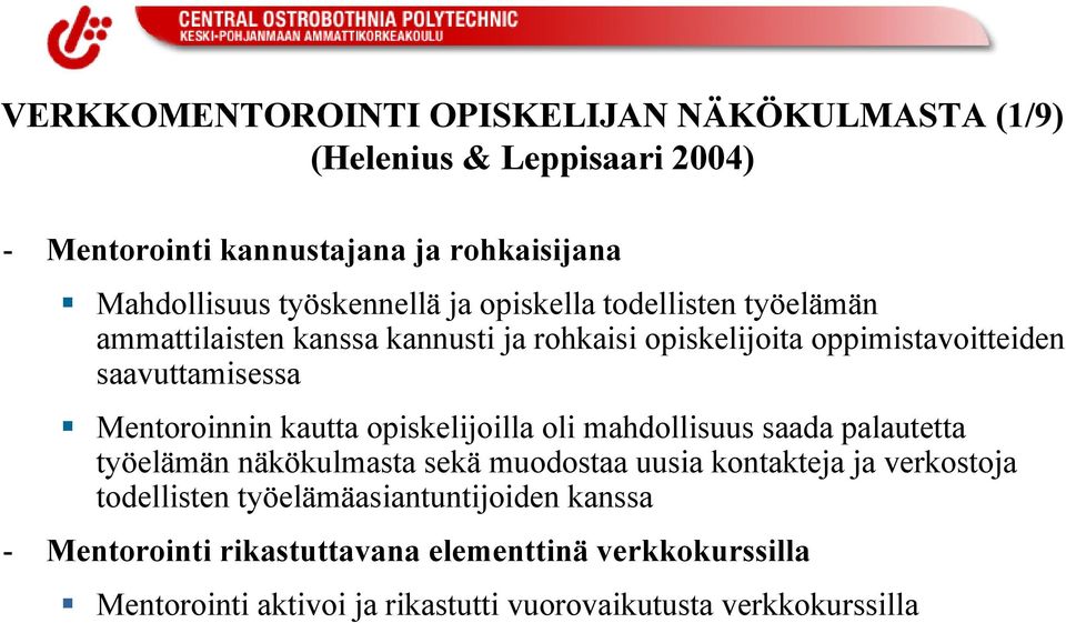Mentoroinnin kautta opiskelijoilla oli mahdollisuus saada palautetta työelämän näkökulmasta sekä muodostaa uusia kontakteja ja verkostoja