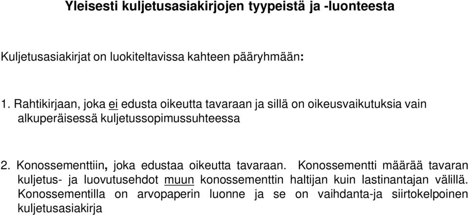 Konossementtiin, joka edustaa oikeutta tavaraan.