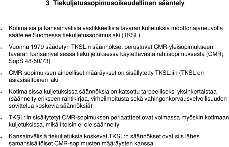 TKSL:iin (TKSL on asiasisältöinen laki Kotimaisissa kuljetuksissa säännöksiä on katsottu tarpeelliseksi yksinkertaistaa (säännelty erikseen rahtikirjaa, virheilmoitusta sekä