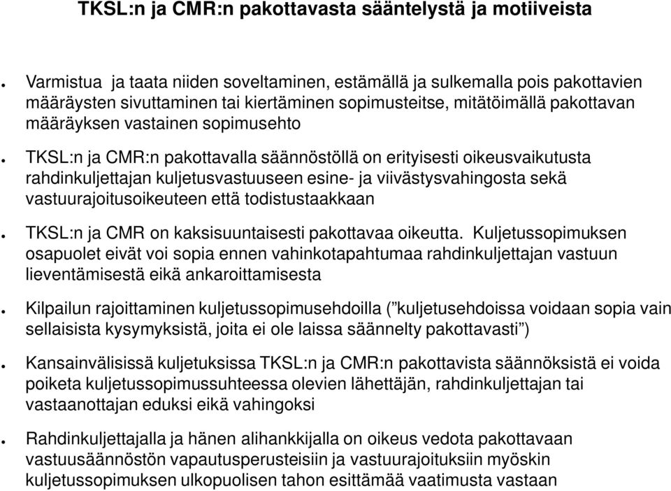 sekä vastuurajoitusoikeuteen että todistustaakkaan TKSL:n ja CMR on kaksisuuntaisesti pakottavaa oikeutta.