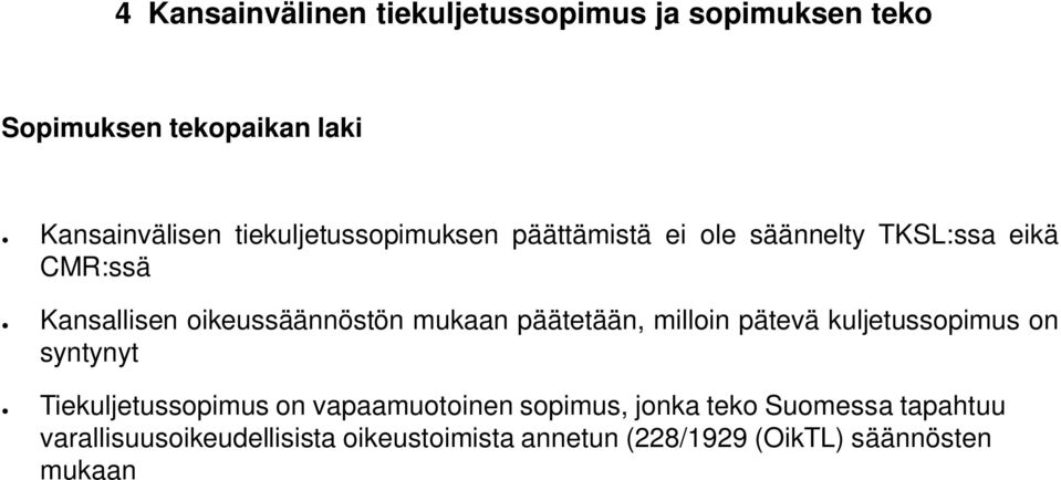 mukaan päätetään, milloin pätevä kuljetussopimus on syntynyt Tiekuljetussopimus on vapaamuotoinen