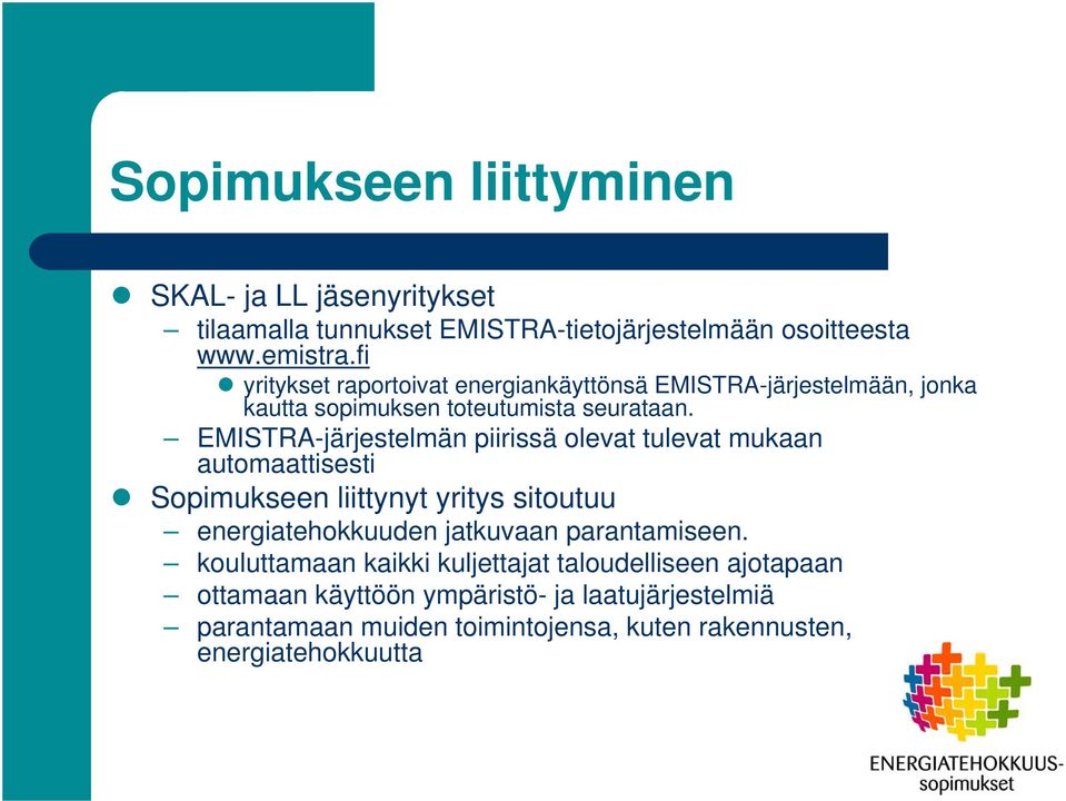 EMISTRA-järjestelmän piirissä olevat tulevat mukaan automaattisesti Sopimukseen liittynyt yritys sitoutuu energiatehokkuuden jatkuvaan