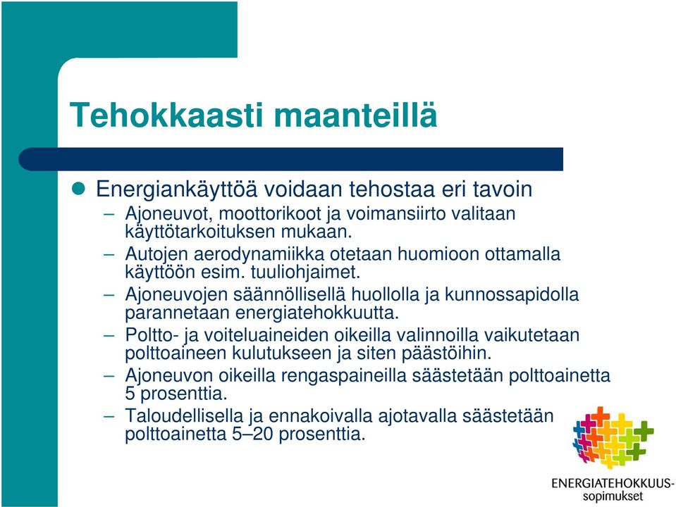 Ajoneuvojen säännöllisellä huollolla ja kunnossapidolla parannetaan energiatehokkuutta.