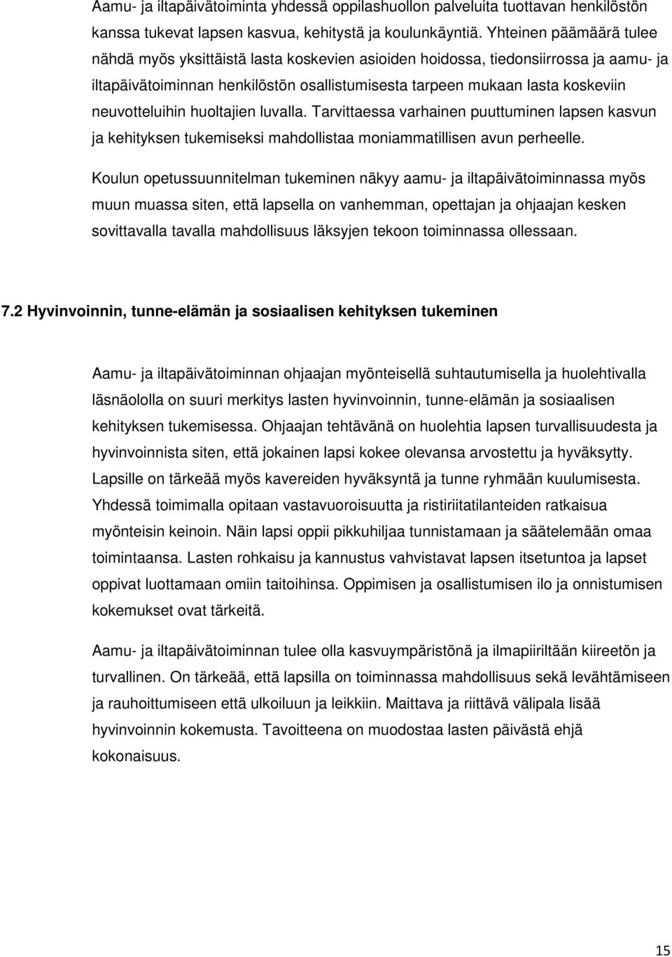 neuvotteluihin huoltajien luvalla. Tarvittaessa varhainen puuttuminen lapsen kasvun ja kehityksen tukemiseksi mahdollistaa moniammatillisen avun perheelle.