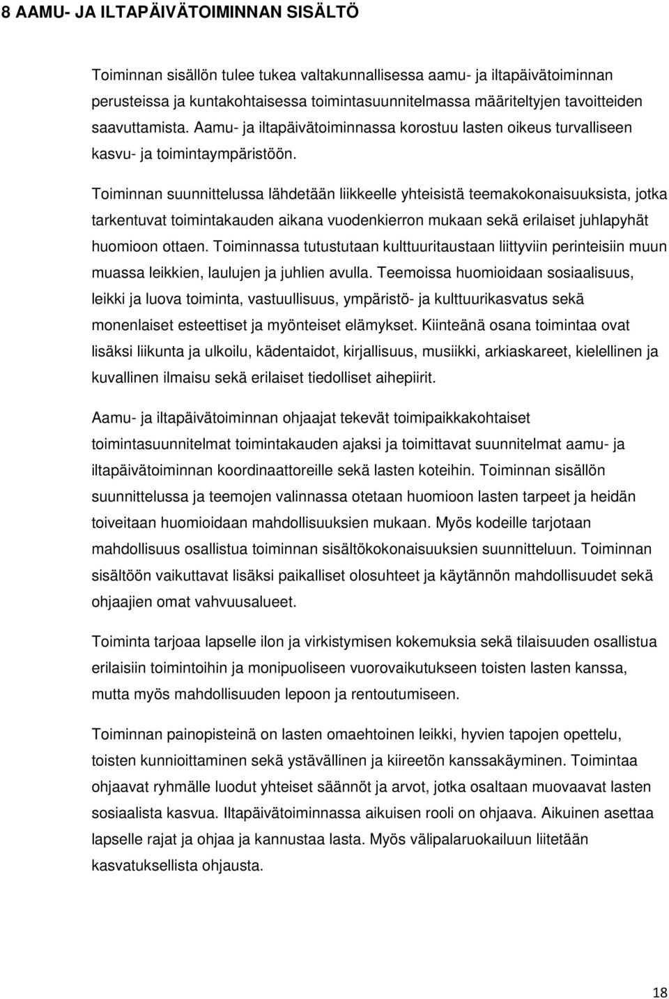 Toiminnan suunnittelussa lähdetään liikkeelle yhteisistä teemakokonaisuuksista, jotka tarkentuvat toimintakauden aikana vuodenkierron mukaan sekä erilaiset juhlapyhät huomioon ottaen.