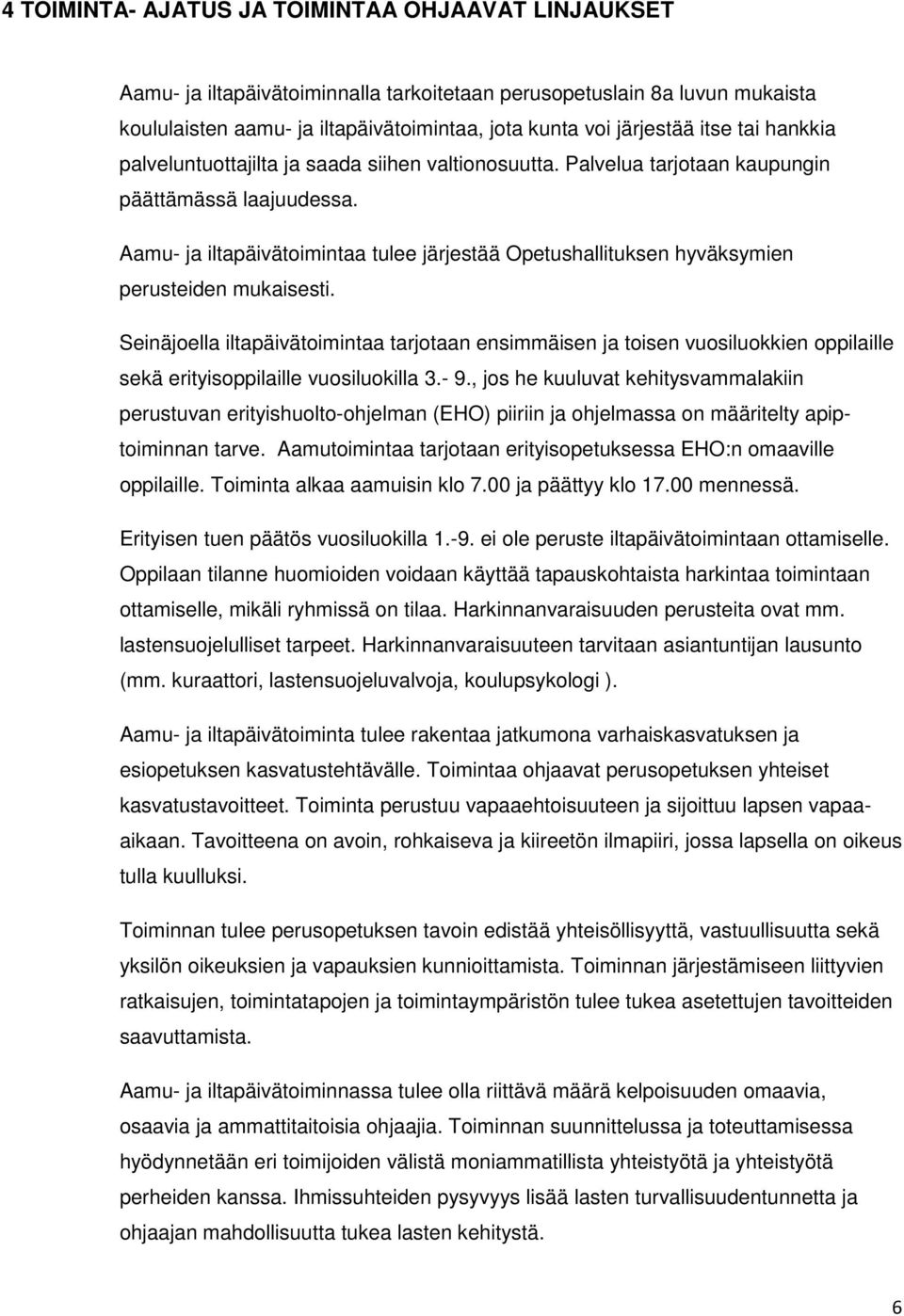 Aamu- ja iltapäivätoimintaa tulee järjestää Opetushallituksen hyväksymien perusteiden mukaisesti.