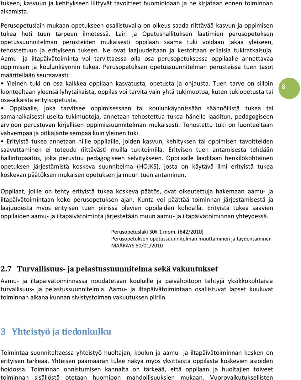 Lain ja Opetushallituksen laatimien perusopetuksen opetussuunnitelman perusteiden mukaisesti oppilaan saama tuki voidaan jakaa yleiseen, tehostettuun ja erityiseen tukeen.