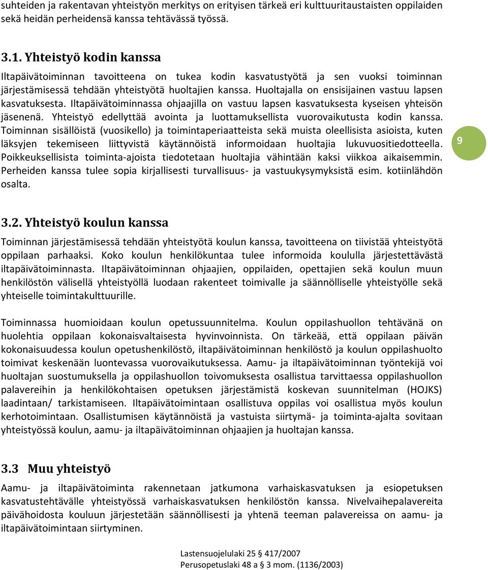 Huoltajalla on ensisijainen vastuu lapsen kasvatuksesta. Iltapäivätoiminnassa ohjaajilla on vastuu lapsen kasvatuksesta kyseisen yhteisön jäsenenä.