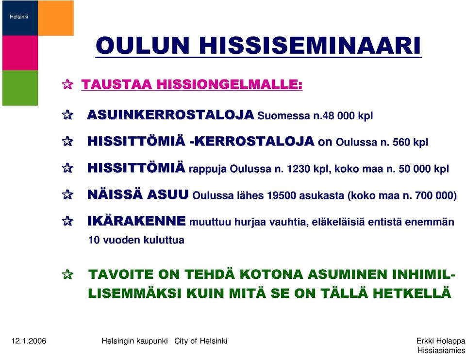 1230 kpl, koko maa n. 50 000 kpl NÄISSÄ ASUU Oulussa lähes l 19500 asukasta (koko maa n.