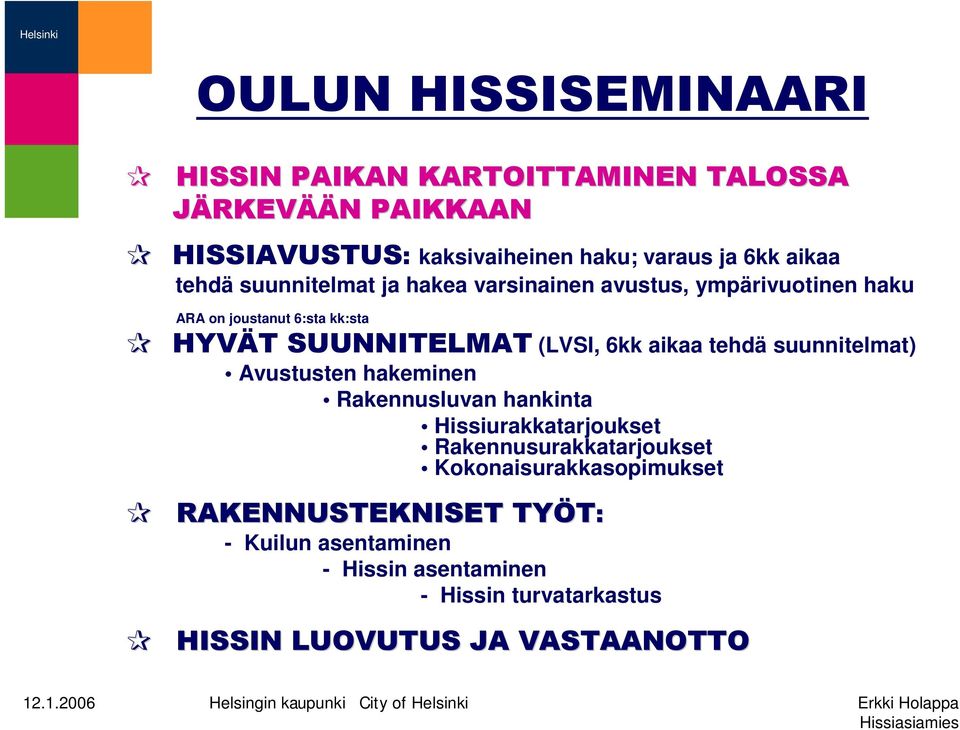 aikaa tehdä suunnitelmat) Avustusten hakeminen Rakennusluvan hankinta Hissiurakkatarjoukset Rakennusurakkatarjoukset