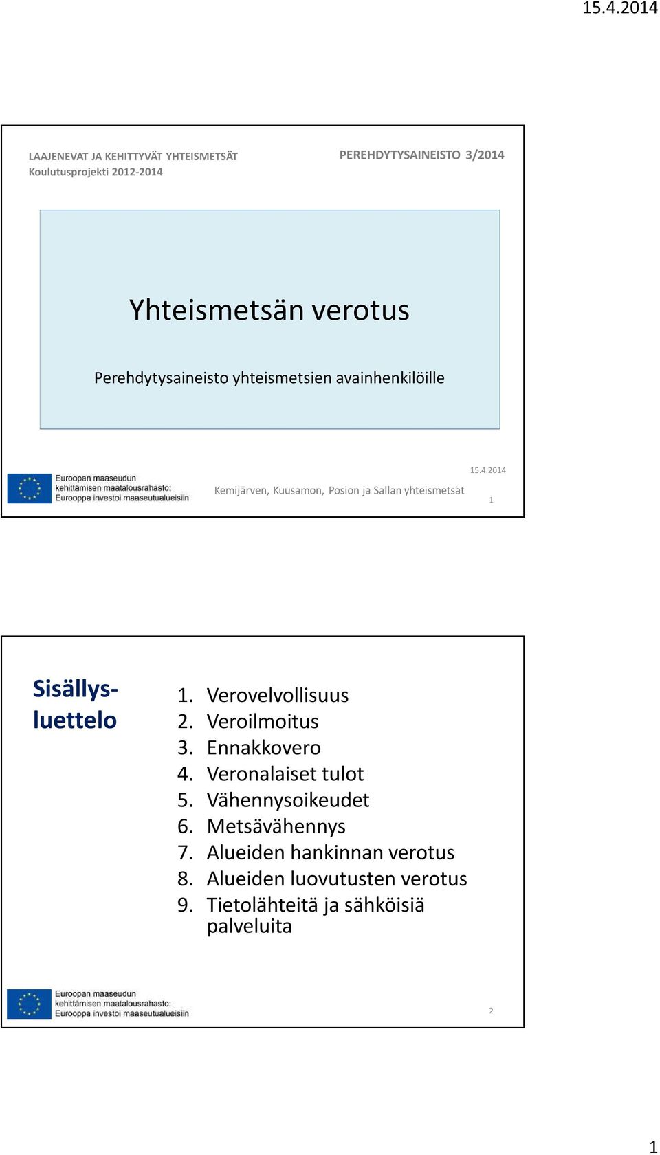 2014 Kemijärven, Kuusamn, Psin ja Sallan yhteismetsät 1 Sisällysluettel 1. Vervelvllisuus 2. Verilmitus 3.