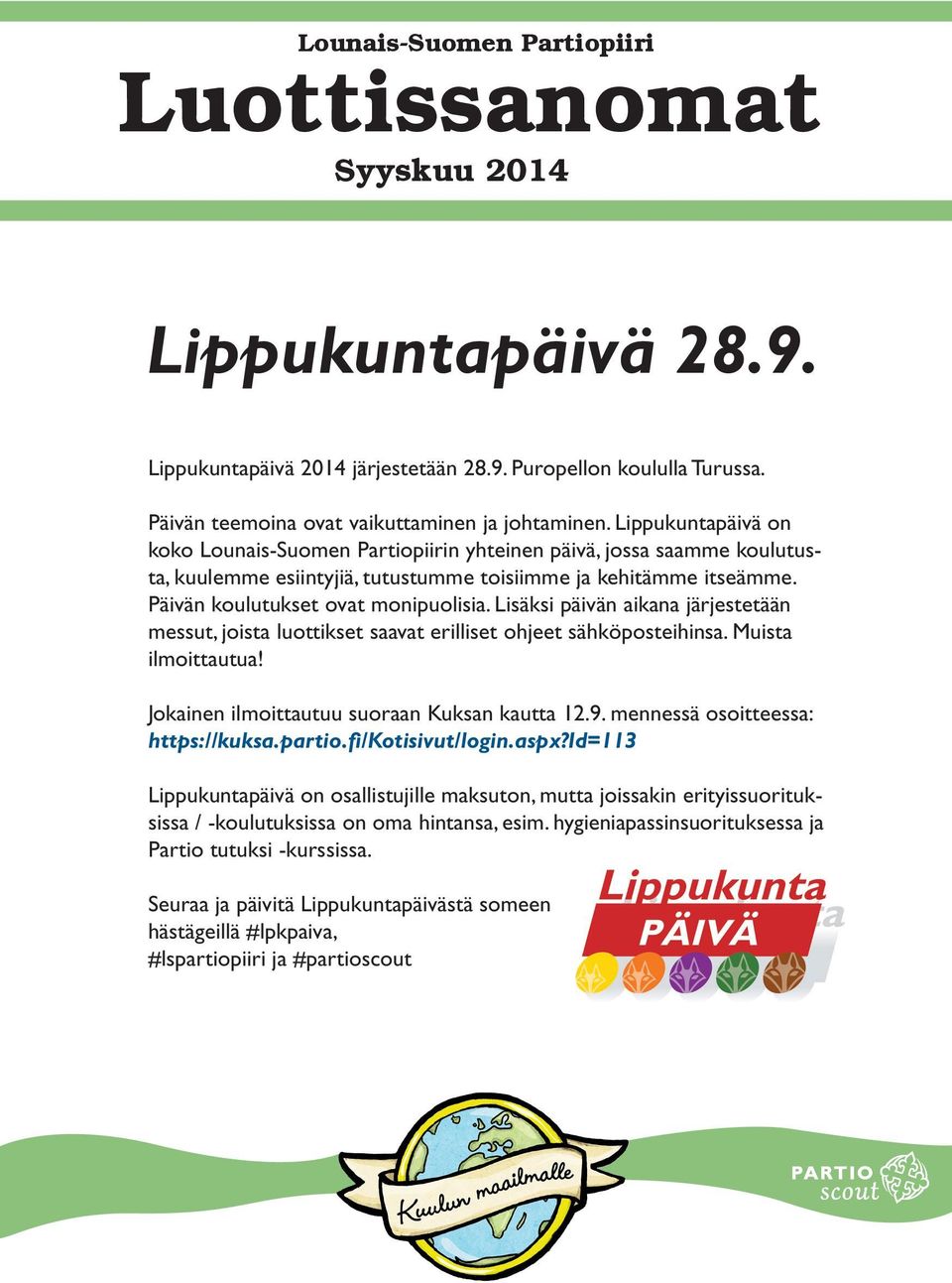 Lisäksi päivän aikana järjestetään messut, joista luottikset saavat erilliset ohjeet sähköposteihinsa. Muista ilmoittautua! Jokainen ilmoittautuu suoraan Kuksan kautta 12.9.