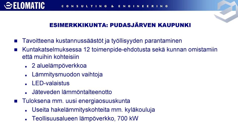 aluelämpöverkkoa Lämmitysmuodon vaihtoja LED-valaistus Jäteveden lämmöntalteenotto Tuloksena mm.