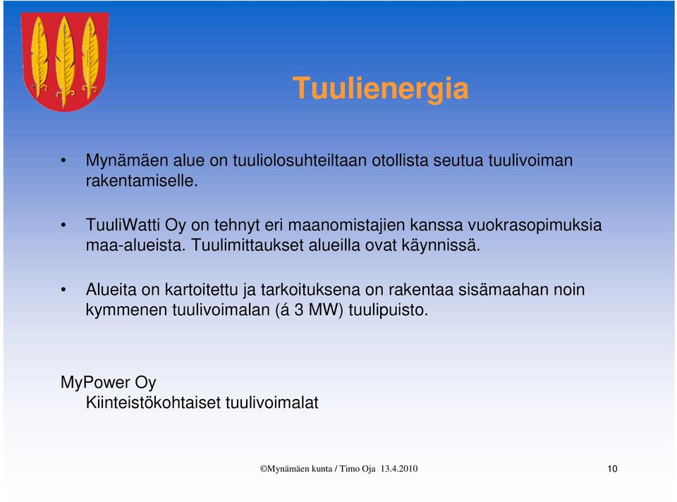 Tuulimittaukset alueilla ovat käynnissä.