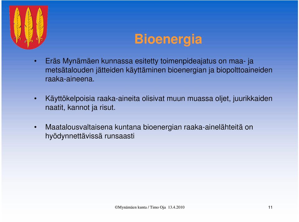 Käyttökelpoisia raaka-aineita olisivat muun muassa oljet, juurikkaiden naatit, kannot
