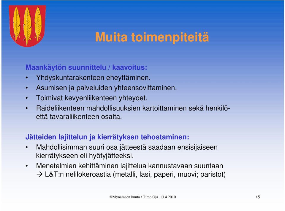 Raideliikenteen mahdollisuuksien kartoittaminen sekä henkilöettä tavaraliikenteen osalta.