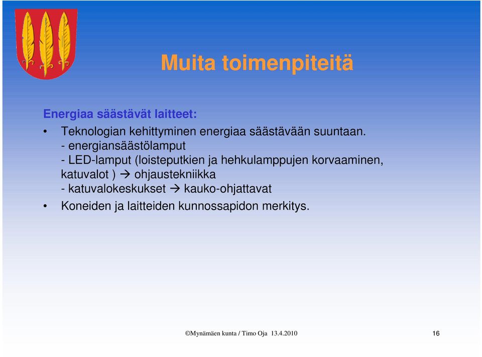 - energiansäästölamput - LED-lamput (loisteputkien ja hehkulamppujen