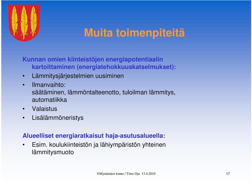lämmöntalteenotto, tuloilman lämmitys, automatiikka Valaistus Lisälämmöneristys Alueelliset