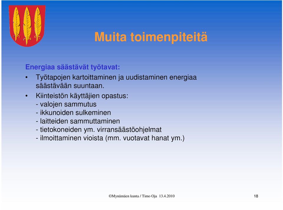 Kiinteistön käyttäjien opastus: - valojen sammutus - ikkunoiden sulkeminen -
