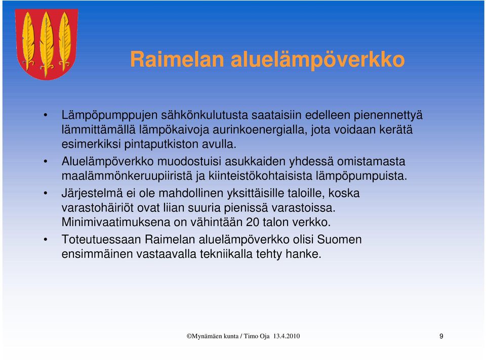 Aluelämpöverkko muodostuisi asukkaiden yhdessä omistamasta maalämmönkeruupiiristä ja kiinteistökohtaisista lämpöpumpuista.