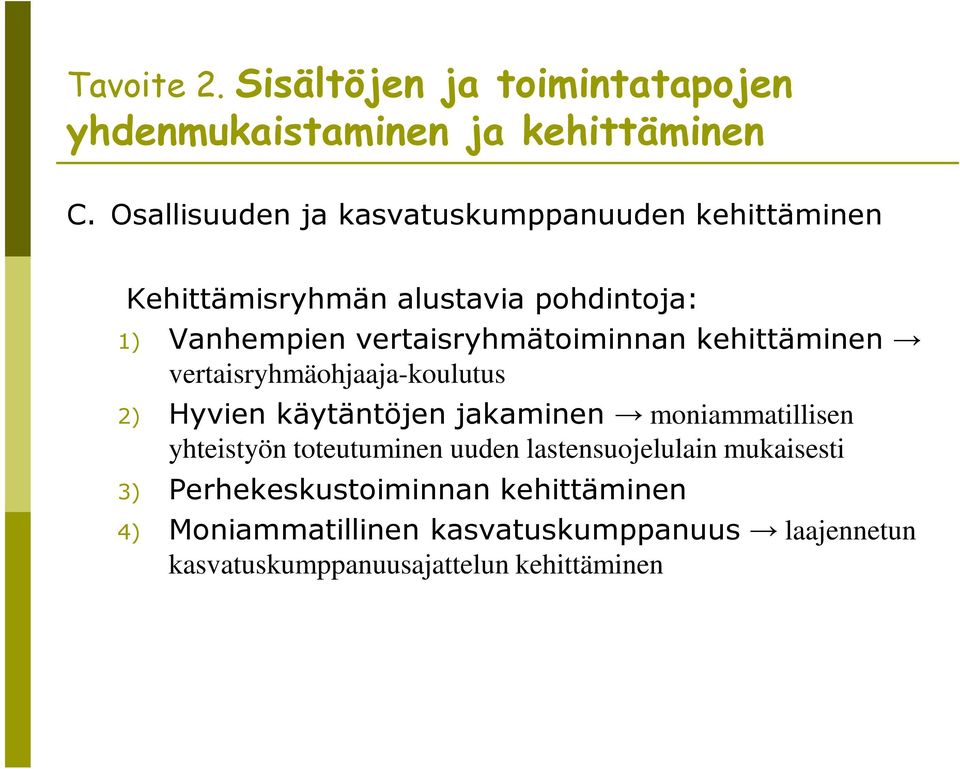 vertaisryhmätoiminnan kehittäminen vertaisryhmäohjaaja-koulutus 2) Hyvien käytäntöjen jakaminen moniammatillisen