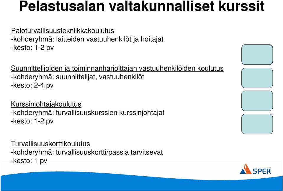 suunnittelijat, vastuuhenkilöt -kesto: 2-4 pv Kurssinjohtajakoulutus -kohderyhmä: turvallisuuskurssien