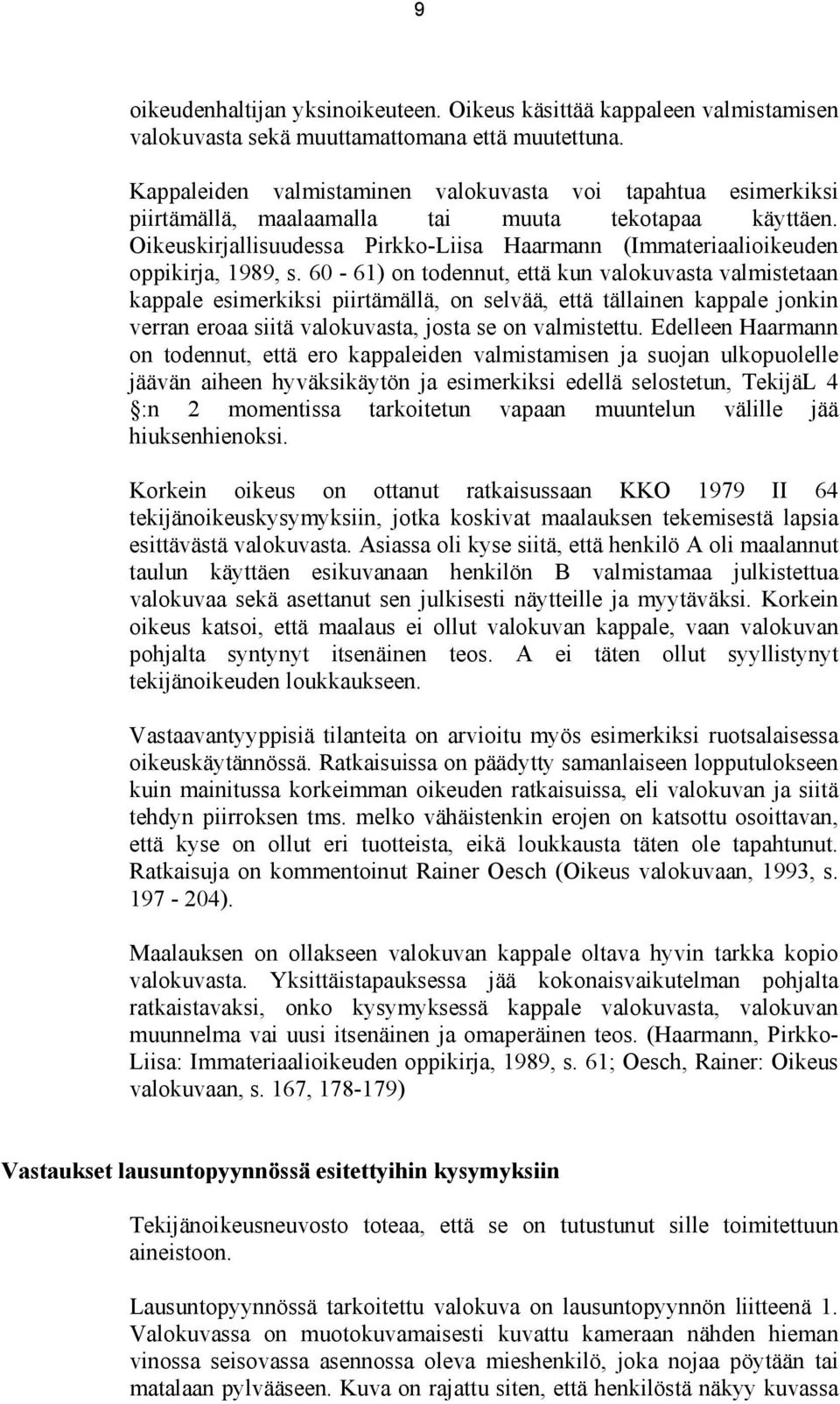 Oikeuskirjallisuudessa Pirkko-Liisa Haarmann (Immateriaalioikeuden oppikirja, 1989, s.